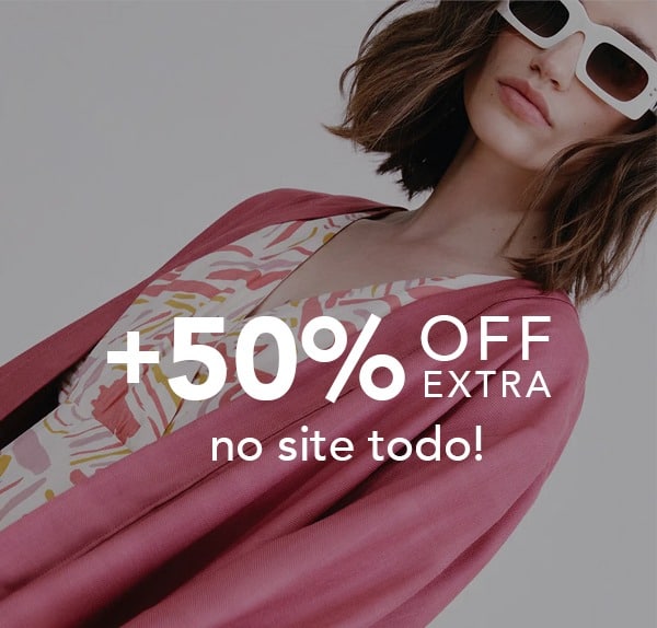 ITENS COM ATÉ 30% OFF + 50% OFF EXTRA PARA VOCÊ*😍