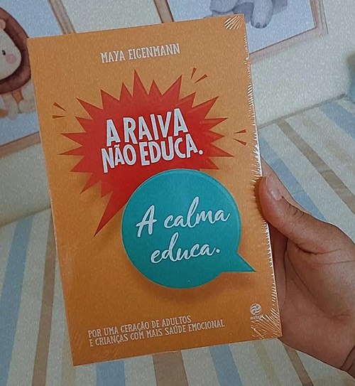 Livro - A raiva não educa. A calma educa.Por uma geração de adultos e crianças com mais saúde emocional