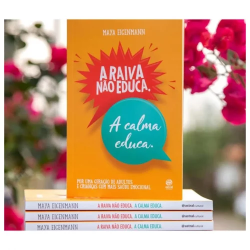 Livro A raiva não educa. A calma educa. Por uma geração de adultos e crianças com mais saúde emocional