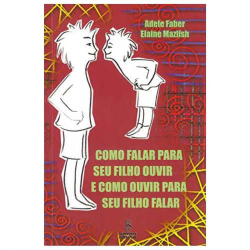 Como falar para seu filho ouvir e como ouvir para seu filho falar