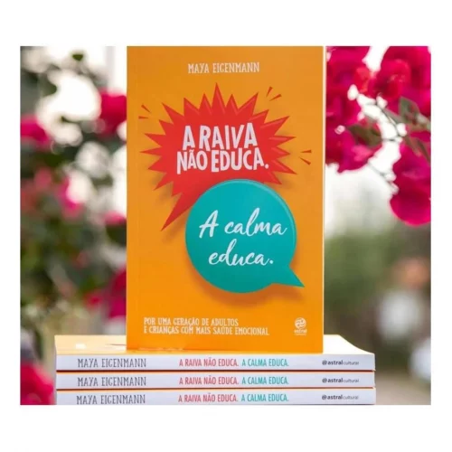 Livro A raiva não educa. A calma educa. Por uma geração de adultos e crianças com mais saúde emocional