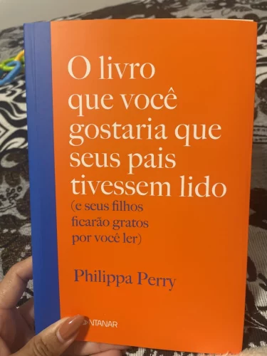 O livro que você gostaria que seus pais tivessem lido: (e seus filhos ficarão gratos por você ler), Philippa Perry