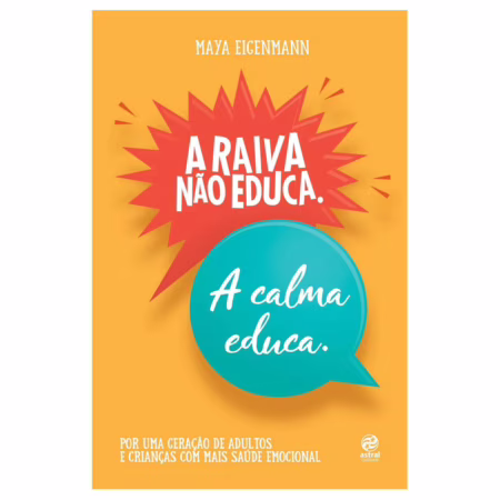 Livro A raiva não educa. A calma educa. Por uma geração de adultos e crianças com mais saúde