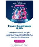 Compre até R$ 25 em produtos Downy, cadastre e receba seu dinheiro de volta.